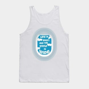 Life is short and the world is wide Tank Top